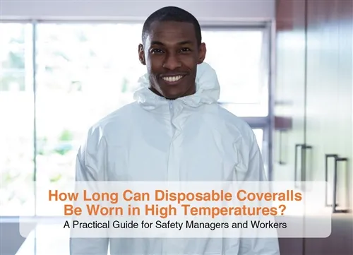 How Long Can Disposable Coveralls Be Worn in High Temperatures?