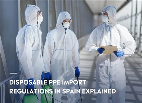 Disposable PPE Import Regulations in Spain Explained: A Complete Guide For Im...
